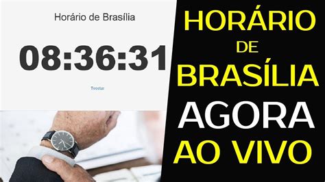 horário de brasília agora.